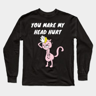 Headache saying humor Long Sleeve T-Shirt